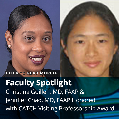 Christina Guillén, MD, FAAP & Jennifer Chao, MD, FAAP Honored with Leonard P. Rome CATCH Visiting Professorship Award