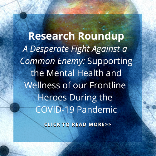 A Desperate Fight Against a Common Enemy: Supporting the Mental Health and Wellness of our Frontline Heroes During the COVID-19 Pandemic 